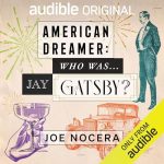 American Dreamer - Who Was The Real Jay Gatsby? Listen Now At Audible